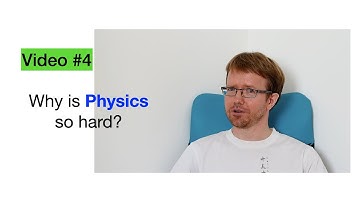 Video #4: Why is physics so hard?