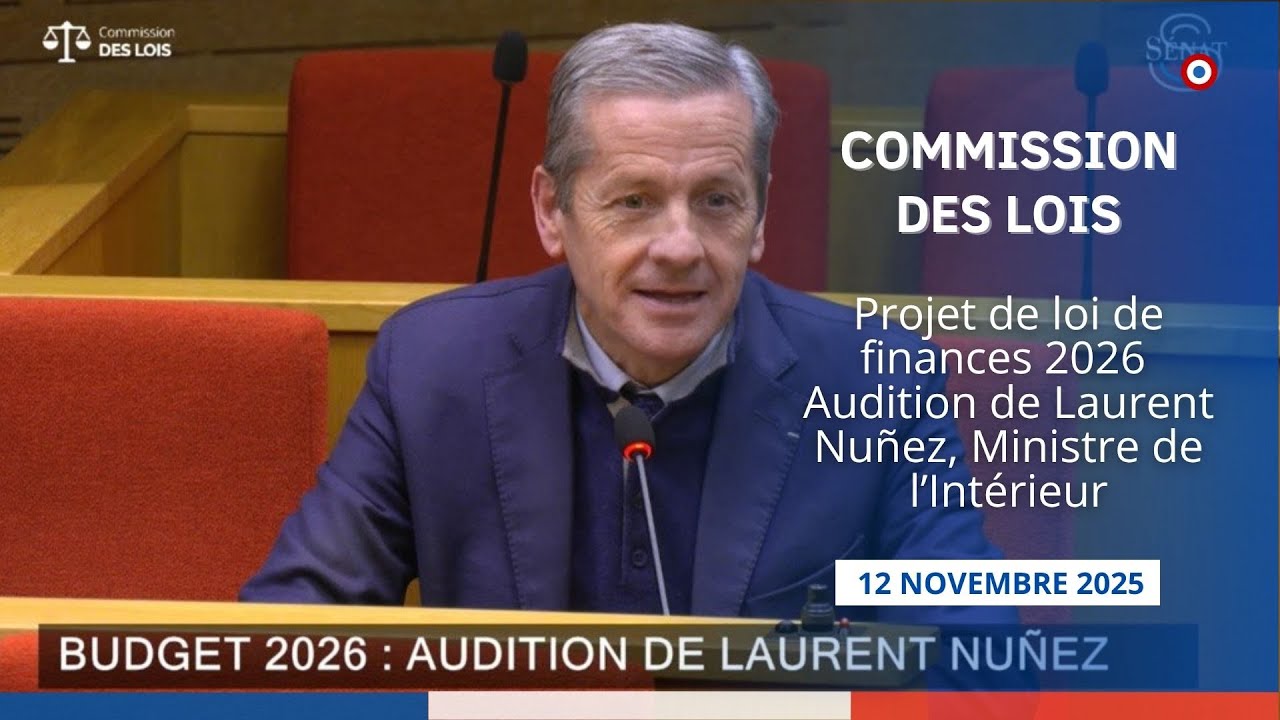[Commission des lois] PLF 2026 : Audition de Laurent Nuñez, Ministre de l’Intérieur