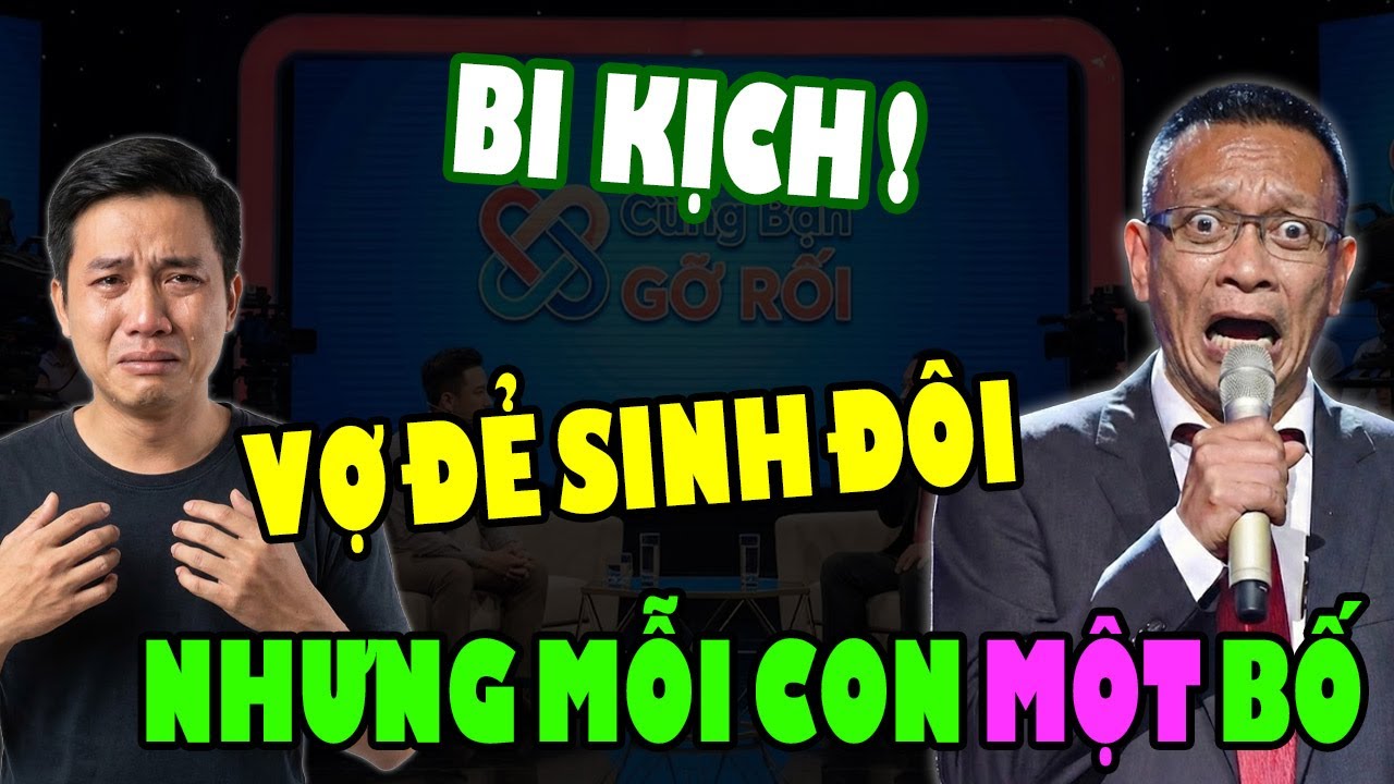 Tâm Sự Cùng Bạn: Vợ Đẻ Sinh Đôi Nhưng MỖI CON 1 BỐ, Sự Thật TRẦN TRỤI Được Phơi Bày !