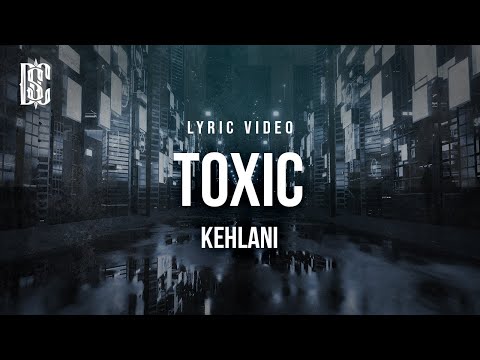 Kehlani - Toxic | Lyrics