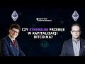 KAMIL GANCARZ: CZY ETHEREUM PRZEBIJE W KAPITALIZACJI BITCOINA?