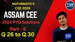 Assam CEE Maths 2024 Solved Paper | Part 6 | Q26 to Q30 | All Concepts Covered | Prime Maths Assam |
