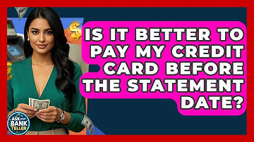 Is It Better To Pay My Credit Card Before The Statement Date? - Ask Your Bank Teller