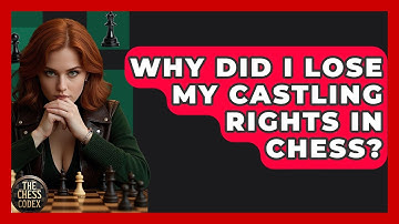 Why Did I Lose My Castling Rights In Chess? - The Chess Codex