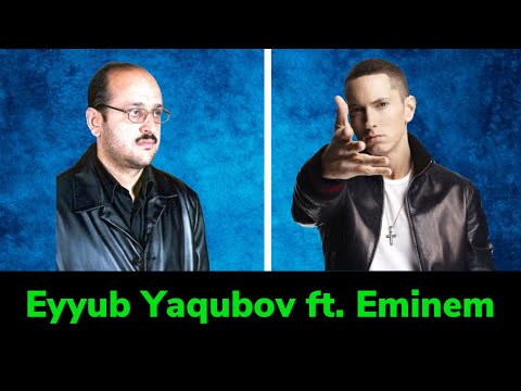 Eyyub Yaqubov ft. Eminem - Kim bilir & Lose Yourself