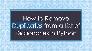 How to Remove Duplicates from a List of Dictionaries in Python