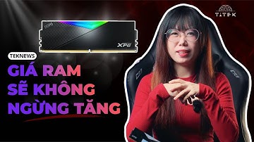 TekNews #27 - Giá RAM sẽ không ngừng tăng, GPU cũng lên giá