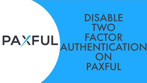 How to Disable Two-Factor Authentication on Paxful 2022