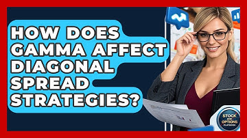 How Does Gamma Affect Diagonal Spread Strategies? - Stock and Options Playbook