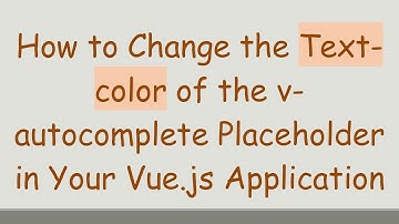 How to Change the Text-color of the v-autocomplete Placeholder in Your Vue.js Application