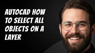 AutoCAD How to Select All Objects on a Layer