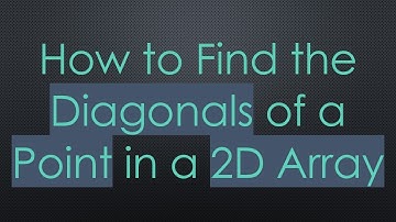 How to Find the Diagonals of a Point in a 2D Array