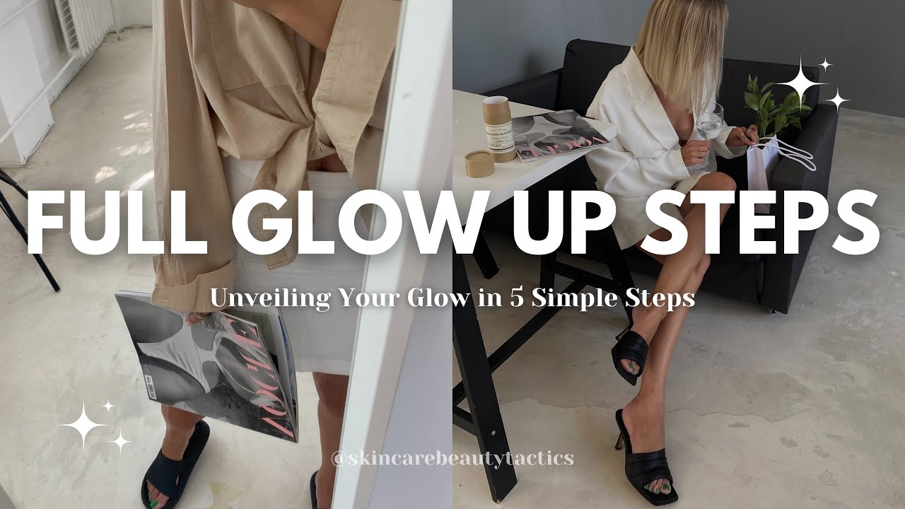 5 essential STEPS for a full Glow Up - YouTube