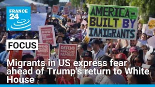 Migrants in US express fear ahead of Trump's return to White House • FRANCE 24 English