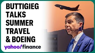 Sec. Buttigieg discusses summer travel, Boeing concerns