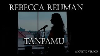 Rebecca  - Tanpamu ( Live Acoustic Session )