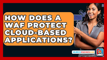 How Does A WAF Protect Cloud-based Applications? - SearchEnginesHub.com