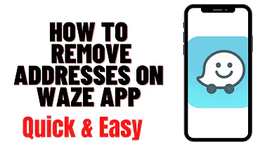 HOW TO REMOVE ADDRESSES ON WAZE APP