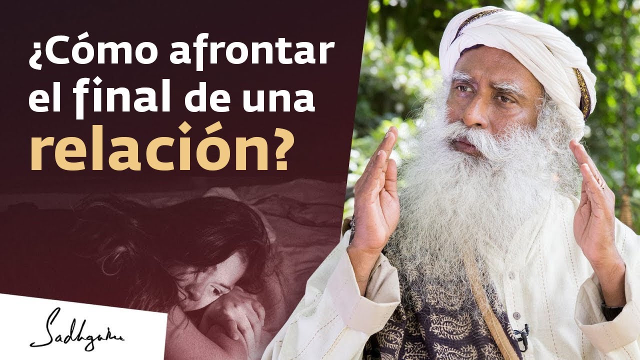¿Cómo afrontar airosamente el final de una relación? | Sadhguru Español