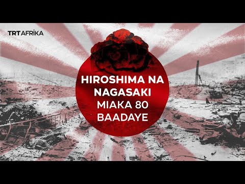 Hiroshima: Bomu lililobadilisha dunia