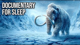 What Was Earth Like During the Ice Age? | Documentary for Sleep