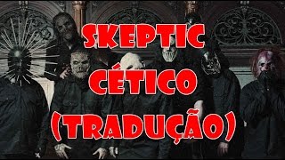 Slipknot - Skeptic (TRADUÇÃO)