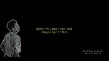 DRUNK TEXT x HAPPIER | COVER BY ADERUZ