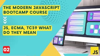 JS, ECMA, TC39 What Do They Mean | Class 2 | The Modern Javascript Bootcamp Course (2022)