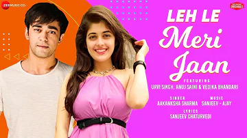 Leh Le Meri Jaan - Urvi S, Anuj S & Vedika B | Aakanksha Sharma | Sanjeev-Ajay | Zee Music Originals