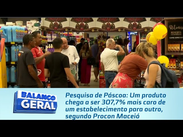 Um produto chega a ser 307,7% mais caro de um estabelecimento para outro, segundo Procon Maceió