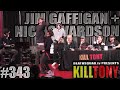 KILL TONY #343 - JIM GAFFIGAN   NICK SWARDSON