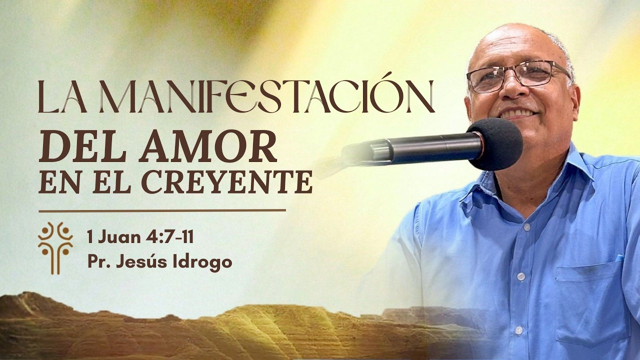 La manifestación del amor en el creyente | 1 Juan 4:7-11 | Pr. Jesús Idrogo