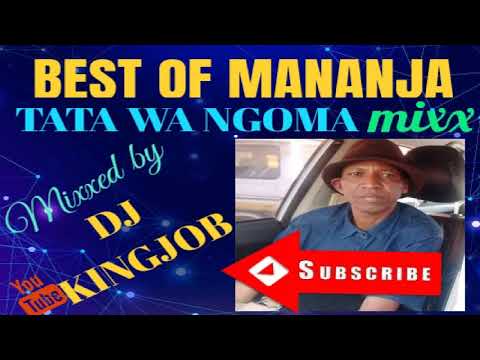 BEST OF MANANJA  TATA WA NGOMA MIXXMixxed by Dj Kingjob