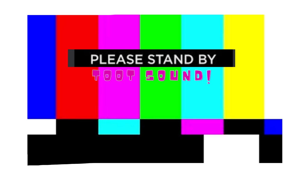 PLEASE STANDBY |TOOT SOUND - YouTube