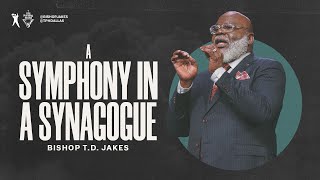 A Symphony In A Synagogue | Bishop T.D. Jakes