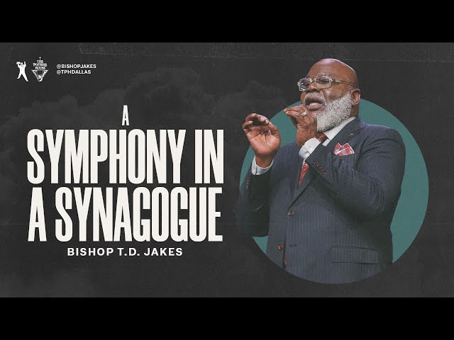 A Symphony In A Synagogue  | Bishop T.D. Jakes class=