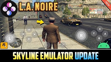 Skyline Emulator Android: L.A. Noire IS FIXED! Play At 60FPS | Best Settings & Gameplay