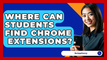 Where Can Students Find Chrome   Extensions? - Be App Savvy
