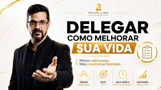 Se você não aprender a delegar, sua vida vai travar - Felipe Lima