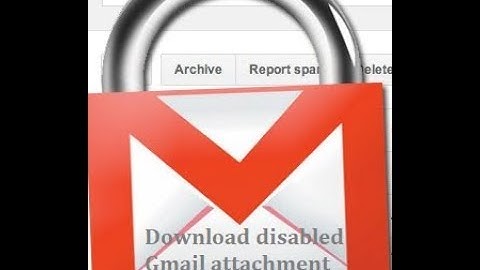 How to download/open gmail blocked or disabled files attachments from gmail
