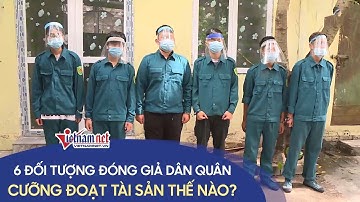 Thủ đoạn lừa đảo cưỡng đoạt tài sản của 6 đối tượng đóng giả dân quân đi phòng dịch