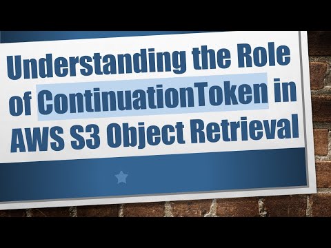 Understanding the Role of ContinuationToken in AWS S3 Object Retrieval