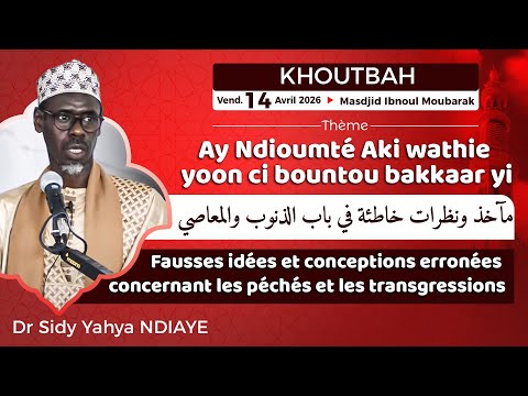 Direct Khoutbah Dr Sidy Yahya NDIAYE 24-04-26 : Ay Ndioumté Aki wathie yoon ci bountou bakkaar yi