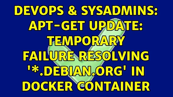 DevOps & SysAdmins: apt-get update: Temporary failure resolving '\*.debian.org' In Docker Container