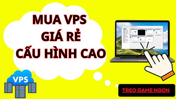 Mua VPS giá rẻ cấu hình cao | Cho thuê vps windows Uy tín nhất Việt Nam | hướng đẫn sử dụng vps