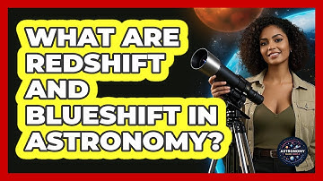 What Are Redshift And Blueshift In Astronomy? - Astronomy Made Simple