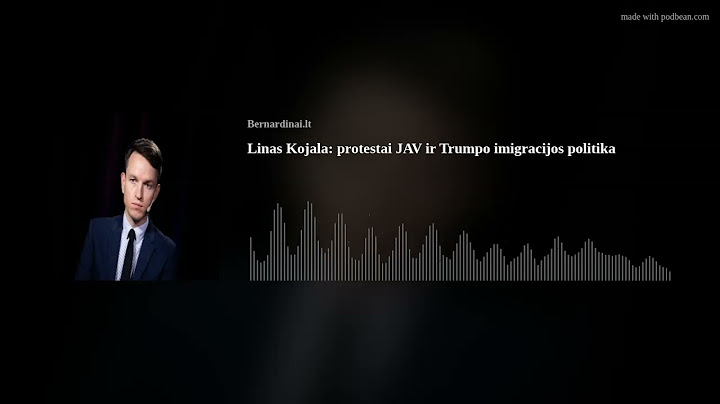 Linas Kojala – apie protestus JAV ir Donaldo Trumpo imigracijos politiką