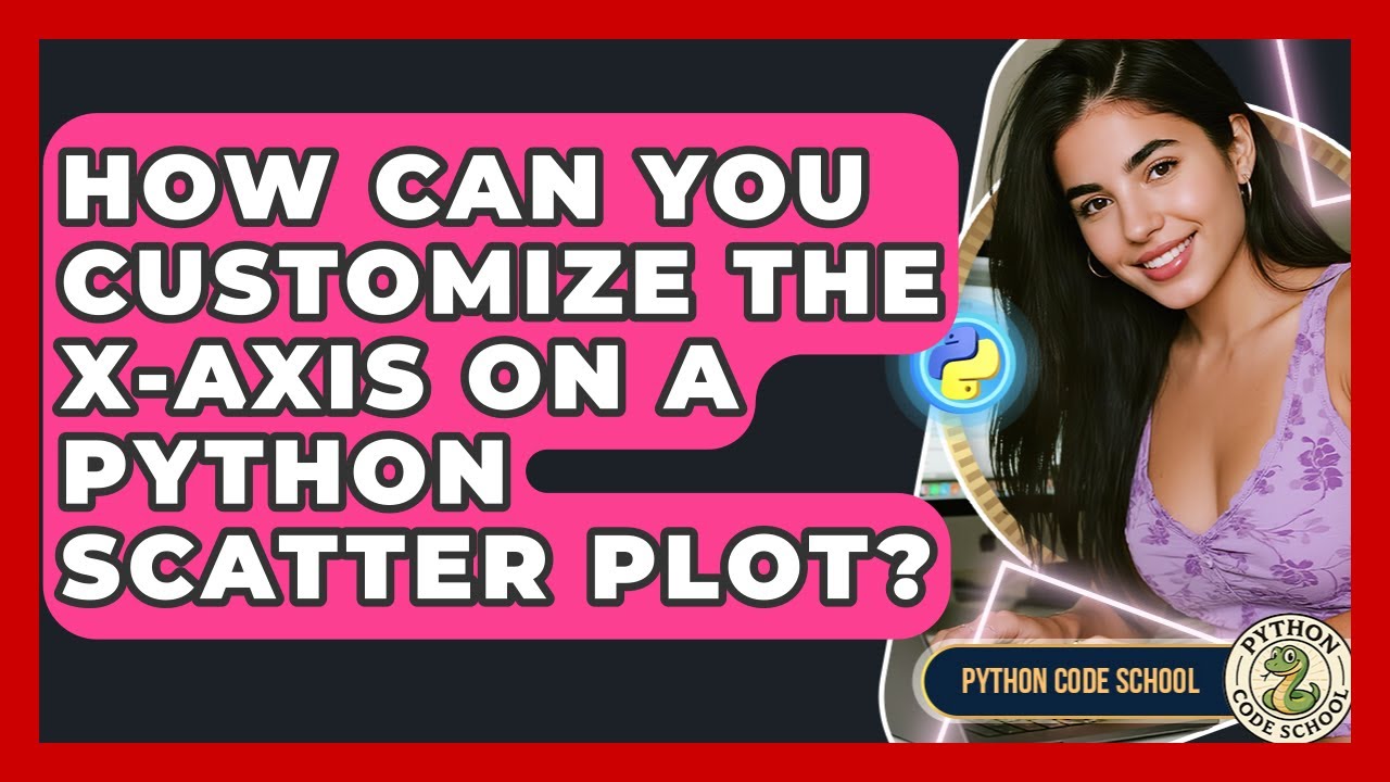 How Can You Customize The X-axis On A Python Scatter Plot? - Python Code School