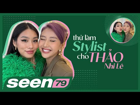 Thử làm stylist cho Thảo Nhi Lê | SEEN #79