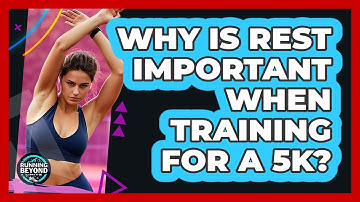 Why Is Rest Important When Training For A 5K?
